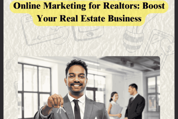 Online Marketing for Realtors: Boost Your Real Estate Business