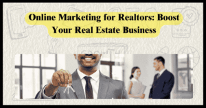 Online Marketing for Realtors: Boost Your Real Estate Business