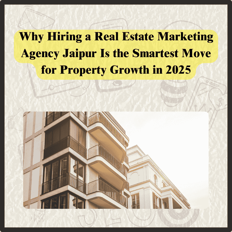 Real Estate Marketing Agency Jaipur for Property Growth in 2025